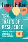 Image for Ten traits of resilience: achieving positivity and purpose in school leadership