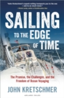 Image for Sailing to the edge of time  : the promise, the challenge, and the freedom of ocean voyaging