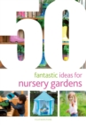 Image for 50 fantastic ideas for nursery gardens