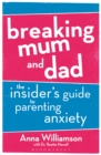 Image for Breaking mum and dad: the insider's guide to parenting anxiety