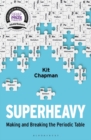 Image for Superheavy  : making and breaking the periodic table