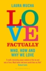 Image for Love factually  : who, how and why we love