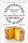Image for Reinventing the wheel: milk, microbes and the fight for real cheese