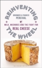 Image for Reinventing the wheel  : milk, microbes and the fight for real cheese