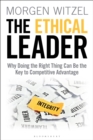 Image for The ethical leader: why doing the right thing can be the key to competitive advantage