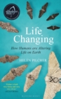 Image for Life changing  : how humans are altering life on Earth
