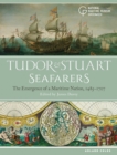 Image for Tudor and Stuart seafarers  : the emergence of a maritime nation, 1485-1707
