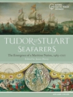Image for Tudor and Stuart seafarers: the emergence of a maritime nation, 1485-1707