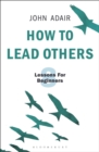 Image for How to lead others  : eight lessons for beginners