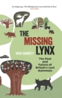 Image for The missing lynx  : the past and future of Britain&#39;s lost mammals