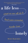 Image for A life less lonely  : what we can all do to lead more connected, kinder lives