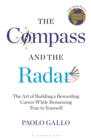 Image for The compass and the radar: the art of building a rewarding career while remaining true to yourself