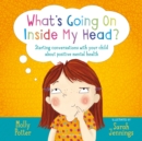 Image for What&#39;s going on inside my head?: starting conversations with your child about positive mental health