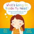 Image for What's going on inside my head?  : starting conversations with your child about positive mental health