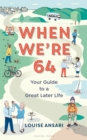 Image for When we&#39;re 64: your guide to a great later life