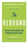 Image for Rebound: train your mind to bounce back stronger from sports injuries
