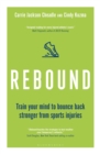 Image for Rebound  : train your mind to bounce back stronger from sports injuries