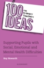 Image for 100 ideas for primary teachers  : supporting pupils with social, emotional and mental health difficulties