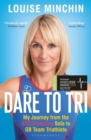Image for Dare to tri  : my journey from the BBC Breakfast sofa to GB team triathlete
