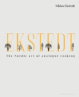 Image for Ekstedt  : the Nordic art of analogue cooking