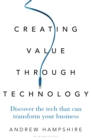 Image for Creating value through technology  : understanding the right tech for your business goals