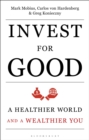 Image for Invest for good  : increasing your personal well-being while changing the world