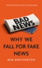 Image for Bad news  : why we fall for fake news