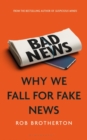 Image for Bad News : Why We Fall for Fake News
