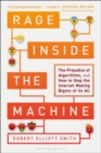 Image for Rage inside the machine: the prejudice of algorithms, and how to stop the Internet making bigots of us all