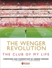Image for The Wenger revolution  : the club of my life