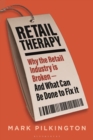 Image for Retail therapy  : why the retail industry is broken - and what can be done to fix it