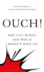 Image for Ouch!  : why pain hurts, and why it doesn&#39;t have to