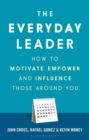 Image for The everyday leader: understand how to motivate, empower and influence those around you