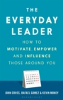 Image for The everyday leader  : understand how to motivate, empower and influence those around you