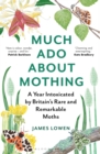 Image for Much ado about mothing  : a year intoxicated by Britain&#39;s rare and remarkable moths