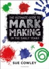 Image for The Ultimate Guide to Mark Making in the Early Years