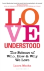 Image for Love understood: the science of who, how and why we love