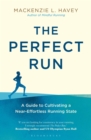 Image for The perfect run  : a guide to cultivating a near-effortless running state