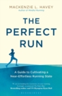 Image for The perfect run: a guide to cultivating a near-effortless running state