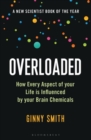 Image for Overloaded  : how every aspect of your life is influenced by your brain chemicals