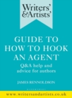 Image for Writers&#39; &amp; Artists&#39; guide to how to hook an agent: Q&amp;A help and advice for authors