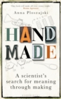 Image for Handmade: a scientist&#39;s search for meaning through making