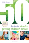 Image for 50 Fantastic Ideas for Getting Children Active