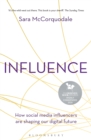 Image for Influence: how social media influencers are shaping our digital future