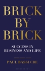 Image for Brick by brick: success in business and life