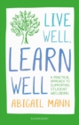 Image for Live well, learn well  : a practical approach to supporting student wellbeing