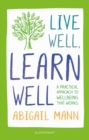 Image for Live well, learn well: a practical approach to supporting student wellbeing