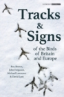 Image for Tracks and signs of the birds of Britain and Europe.