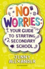 Image for No worries  : your guide to starting secondary school