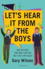 Image for Let&#39;s hear it from the boys: what boys really think about school and how to help them succeed